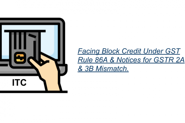 Facing Block Credit Under GST Rule 86A & Notices for GSTR 2A & 3B Mismatch.