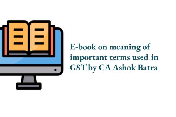 E-book on meaning of important terms used in GST by CA Ashok Batra