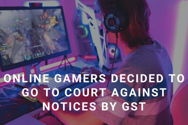 Online gamers decided to go to court against notices by GST