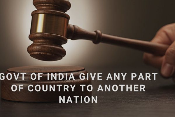 govt of India give any part of country to another nation